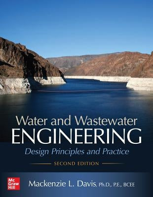 Water and Wastewater Engineering: Design Principles and Practice, Second Edition by Davis, MacKenzie L.