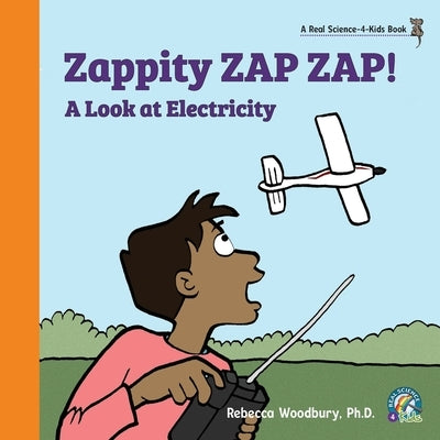 Zappity ZAP ZAP! A Look at Electricity by Woodbury, Rebecca
