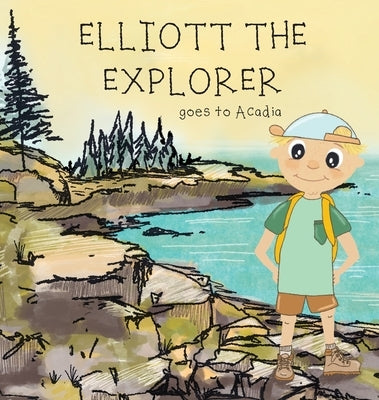 Elliott The Explorer Goes To Acadia by James, Shelby Jane