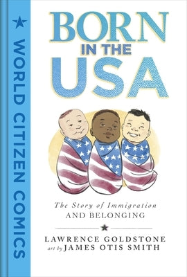 Born in the USA: The Story of Immigration and Belonging by Goldstone, Lawrence