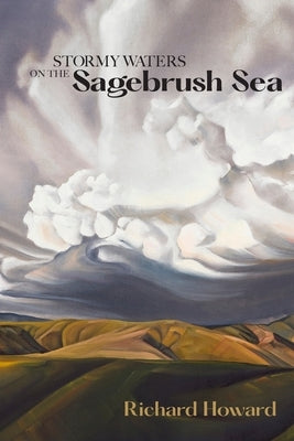 Stormy Waters on the Sagebrush Sea - Second Edition by Howard, Richard