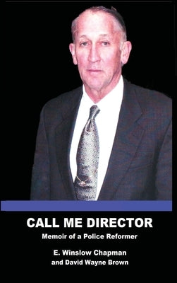 Call Me Director: Memoir of a Police Reformer by Chapman, E. Winslow