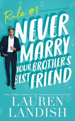 Never Marry Your Brother's Best Friend by Landish, Lauren