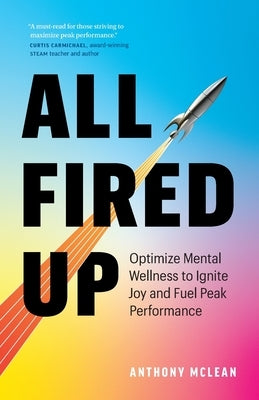 All Fired Up: Optimize Mental Wellness to Ignite Joy and Fuel Peak Performance by McLean, Anthony