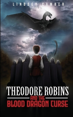 Theodore Robins and the Blood Dragon Curse by Camber, Lindsey