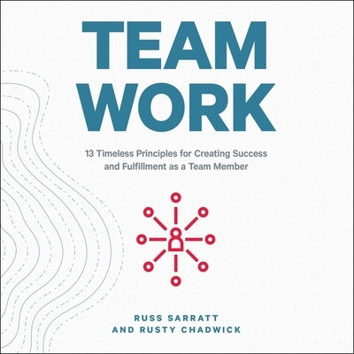Team Work Lib/E: 13 Timeless Principles for Creating Success and Fulfillment as a Team Member by Heyborne, Kirby