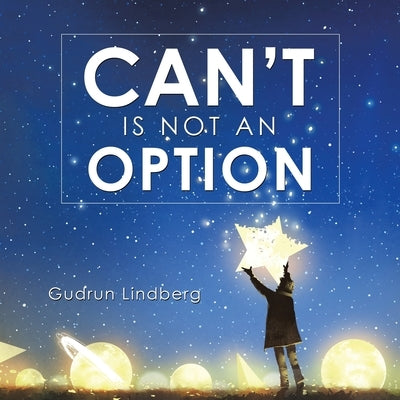 Can't Is Not an Option by Lindberg, Gudrun