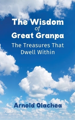 The Wisdom of Great Granpa by Olachea, Arnold