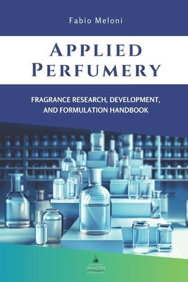 Applied perfumery: Fragrance research, development, and formulation handbook by Meloni, Fabio