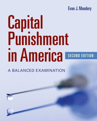Capital Punishment 2e: A Balanced Examination by Mandery, Evan