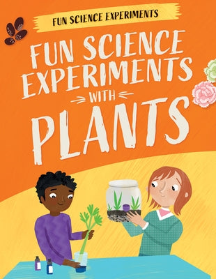 Fun Science Experiments with Plants by Martin, Claudia