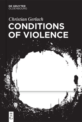 Conditions of Violence by Gerlach, Christian