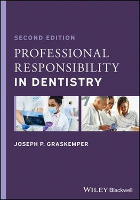 Professional Responsibility in Dentistry: A Practical Guide to Law and Ethics by Graskemper, Joseph P.
