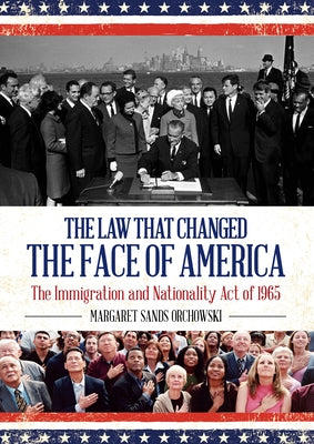 The Law that Changed the Face of America: The Immigration and Nationality Act of 1965 by Orchowski, Margaret Sands