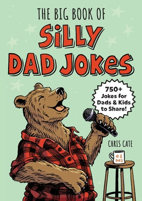 The Big Book of Silly Dad Jokes: 750+ Jokes for Dads and Kids to Share! by Cate, Chris