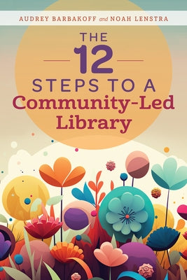 The 12 Steps to a Community-Led Library by Barbakoff, Audrey