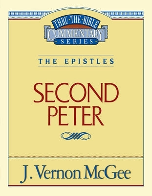 Thru the Bible Vol. 55: The Epistles (2 Peter): 55 by McGee, J. Vernon