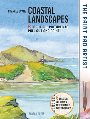 Paint Pad Artist, The: Coastal Landscapes: 6 Beautiful Pictures to Pull Out and Paint by Evans, Charles