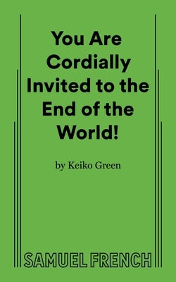 You Are Cordially Invited to the End of the World! by Green, Keiko