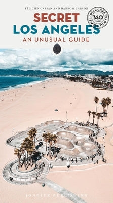 Secret Los Angeles: An Unusual Guide by Cassan, F?licien