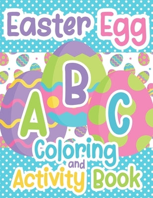 Easter Egg ABC Coloring And Activity Book: For Toddlers and Kids Ages 3-5 by Paperie, Mela