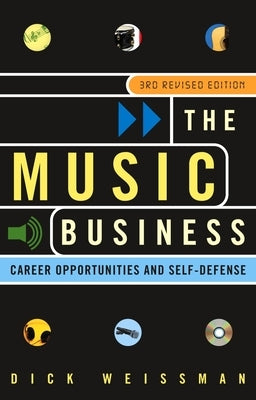 The Music Business: Career Opportunities and Self-Defense by Weissman, Dick