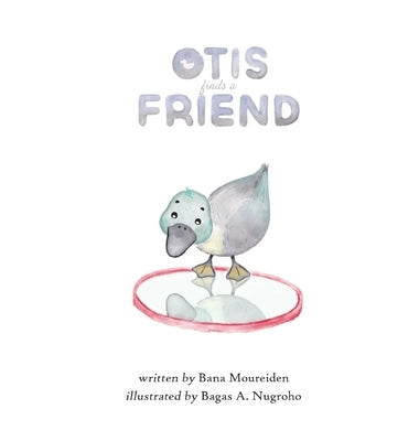 Otis Finds a Friend: A duck's journey to self-love by Moureiden, Bana