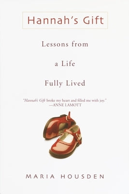 Hannah's Gift: Lessons from a Life Fully Lived by Housden, Maria