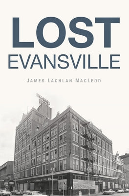 Lost Evansville by MacLeod, James Lachlan