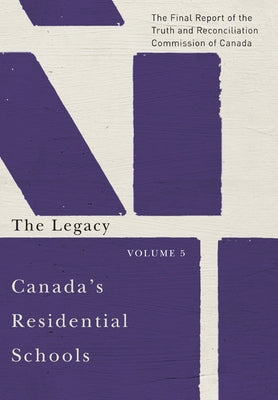 Canada's Residential Schools: The Legacy, 85: The Final Report of the Truth and Reconciliation Commission of Canada, Volume 5 by Truth and Reconciliation Commission of C
