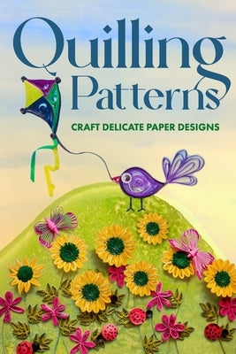 Quilling Patterns: Craft Delicate Paper Designs: Paper Crafts dro Kids by Walker, Tia