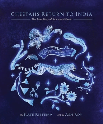 Cheetahs Return to India: The True Story of Aasha and Pavan by Rietema, Kate