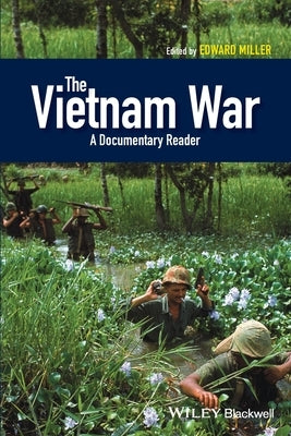 The Vietnam War: A Documentary Reader by Miller, Edward