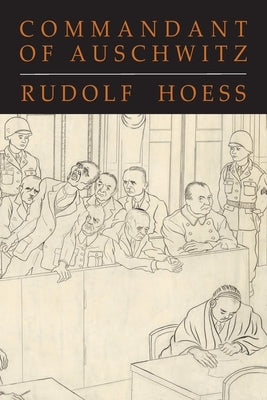 Commandant of Auschwitz: The Autobiography of Rudolf Hoess by Hoess, Rudolf