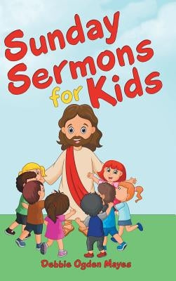 Sunday Sermons for Kids by Mayes, Debbie Ogden