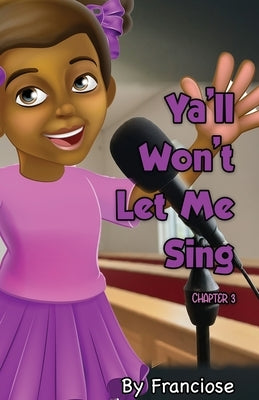 Ya'll Won't Let Me Sing: Chapter Three by Slaughter, Francoise