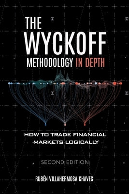 The Wyckoff Methodology in Depth: How to trade financial markets logically by Villahermosa, RubÃ©n