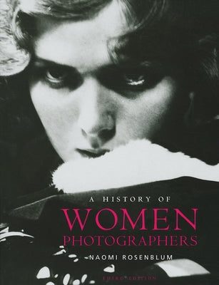 A History of Women Photographers by Rosenblum, Naomi