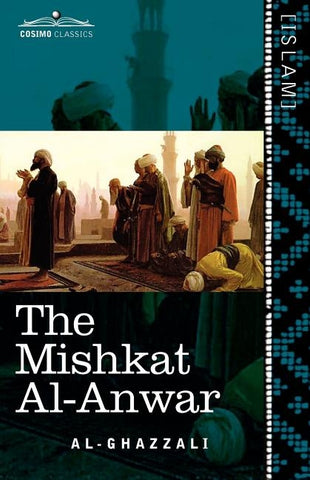 The Mishkat Al-Anwar: The Niche for Lights by Al-Ghazzali