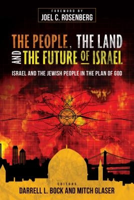 The People, the Land, and the Future of Israel: Israel and the Jewish People in the Plan of God by Bock, Darrell L.