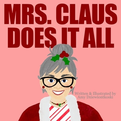 Mrs. Claus Does It All by Dziewiontkoski, Amy