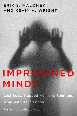 Imprisoned Minds: Lost Boys, Trapped Men, and Solutions from Within the Prison by Maloney, Erik S.