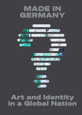 Made in Germany?: Art and Identity in a Global Nation by Roth, Lynette