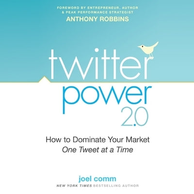 Twitter Power 2.0 Lib/E: How to Dominate Your Market One Tweet at a Time by Comm, Joel