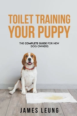 Toilet Training Your Puppy by Leung, James