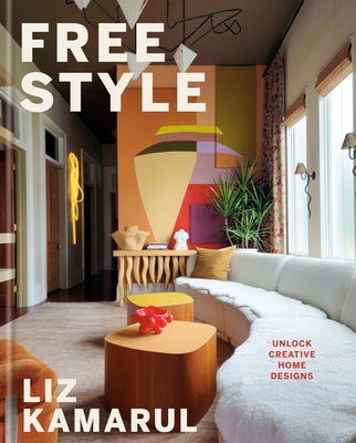 Free Style: Unlock Creative Home Designs: An Interior Design Book by Kamarul, Liz