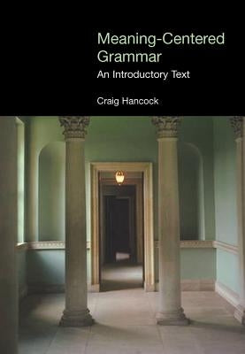 Meaning-Centered Grammar: An Introductory Text by Hancock, Craig