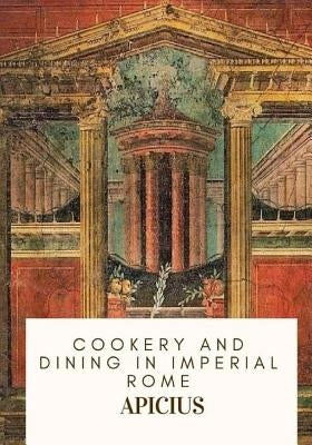 Cookery and Dining in Imperial Rome by Vehling, Joseph Dommers