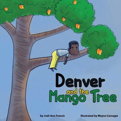 Denver and the Mango Tree by Carnegie, Wayne