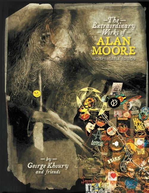 The Extraordinary Works of Alan Moore: Indispensable Edition by Khoury, George